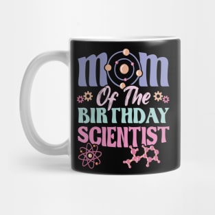 Mom Of The Birthday Scientist Mug